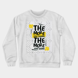 the more you learn, the more you earn Crewneck Sweatshirt